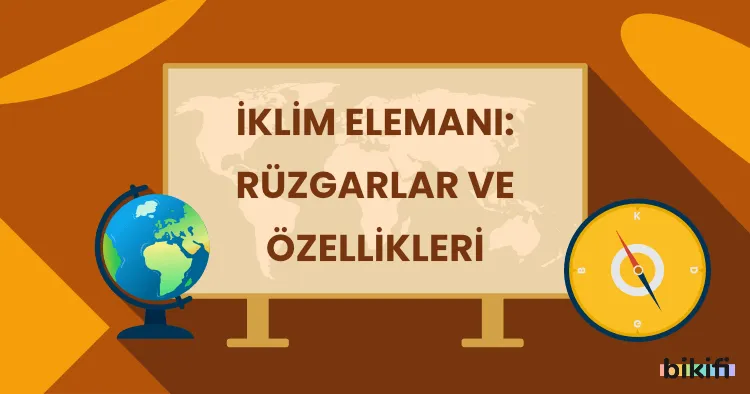 İklim Elemanı: Rüzgarlar ve Özellikleri