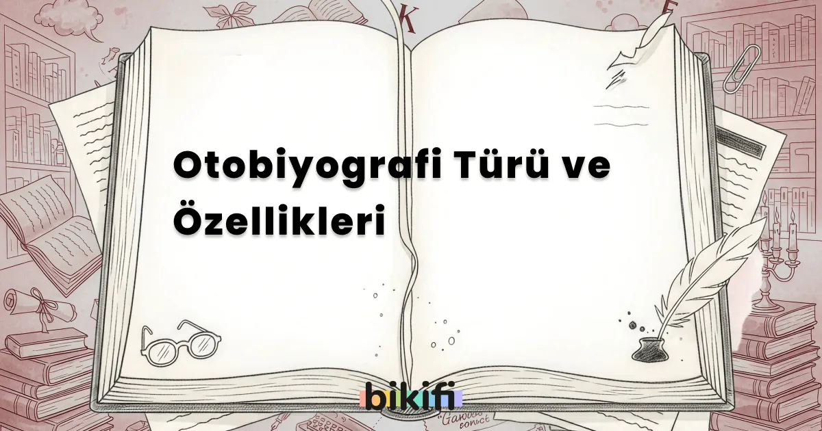 Otobiyografi Türü ve Özellikleri