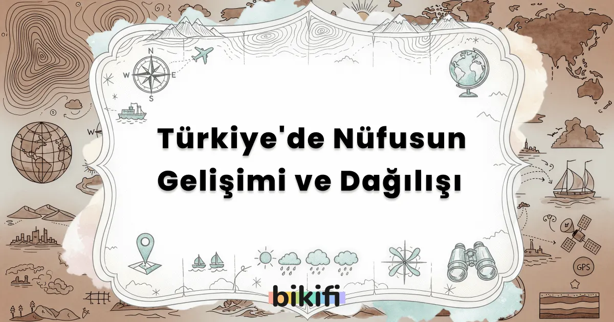 Türkiye’de Nüfusun Gelişimi ve Dağılışı