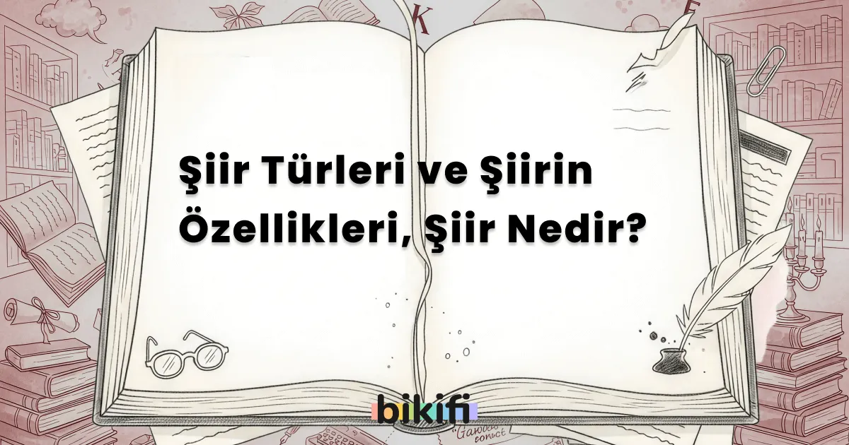 Şiir Türleri ve Şiirin Özellikleri, Şiir Nedir?