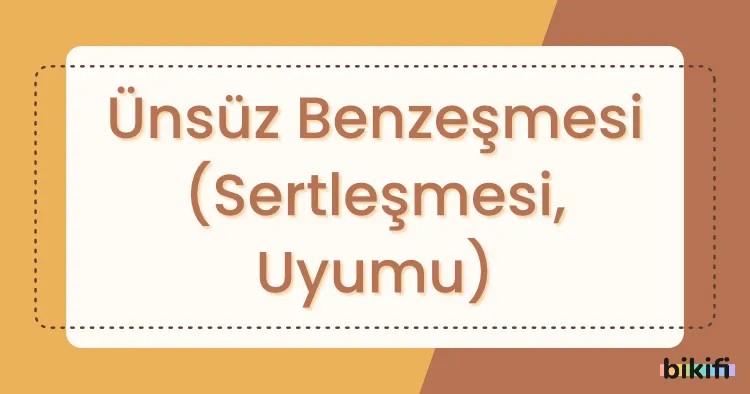 Ünsüz Benzeşmesi (Sertleşmesi, Uyumu)