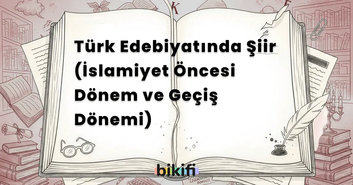 Türk Edebiyatında Şiir (İslamiyet Öncesi Dönem ve Geçiş Dönemi)