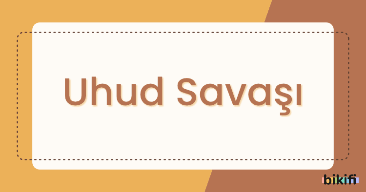 Uhud Savaşı Nedir?