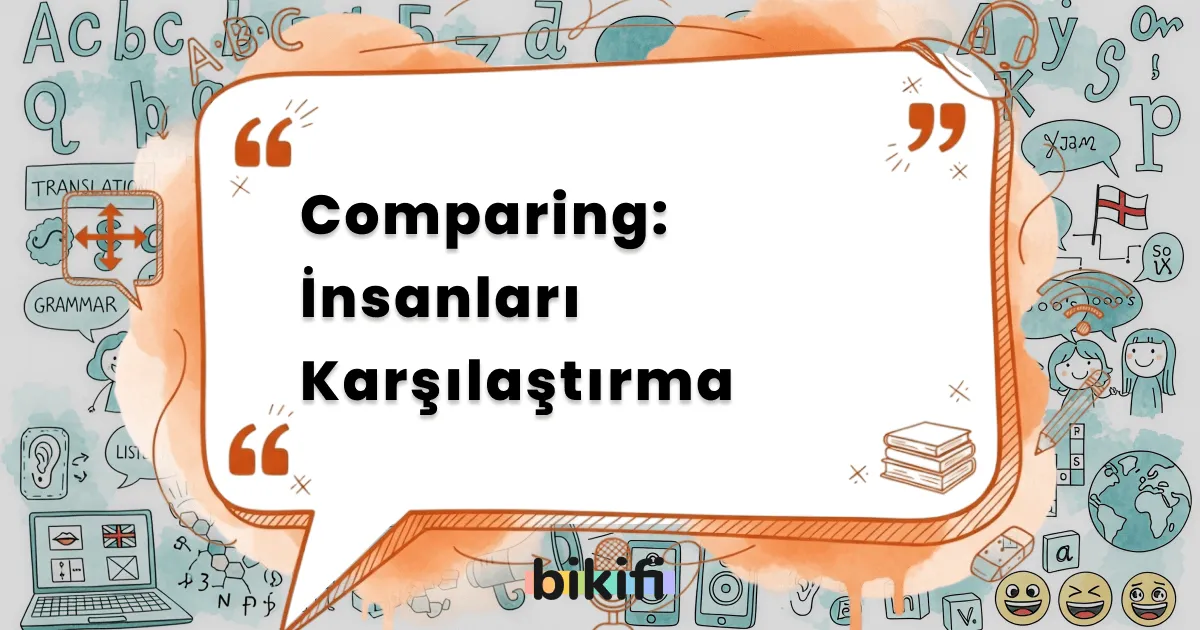 Comparing: İnsanları Karşılaştırma