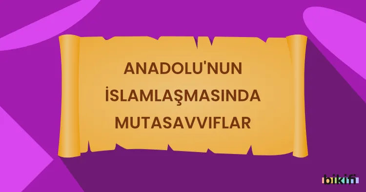 Anadolu’nun İslamlaşmasında Mutasavvıflar