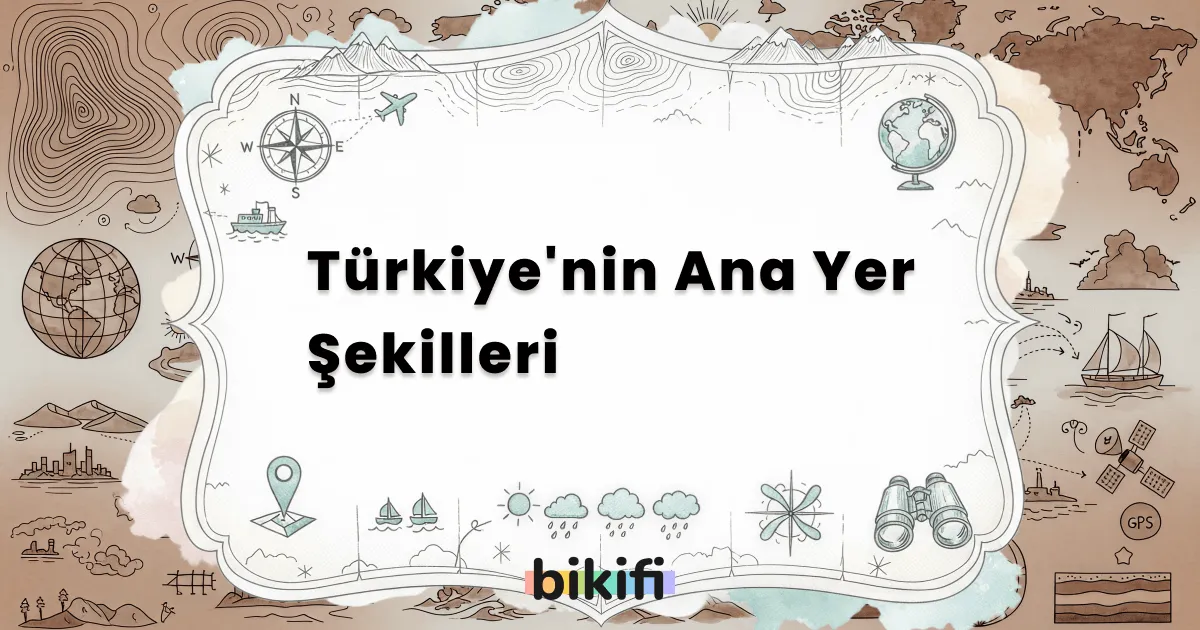 Türkiye’nin Ana Yer Şekilleri