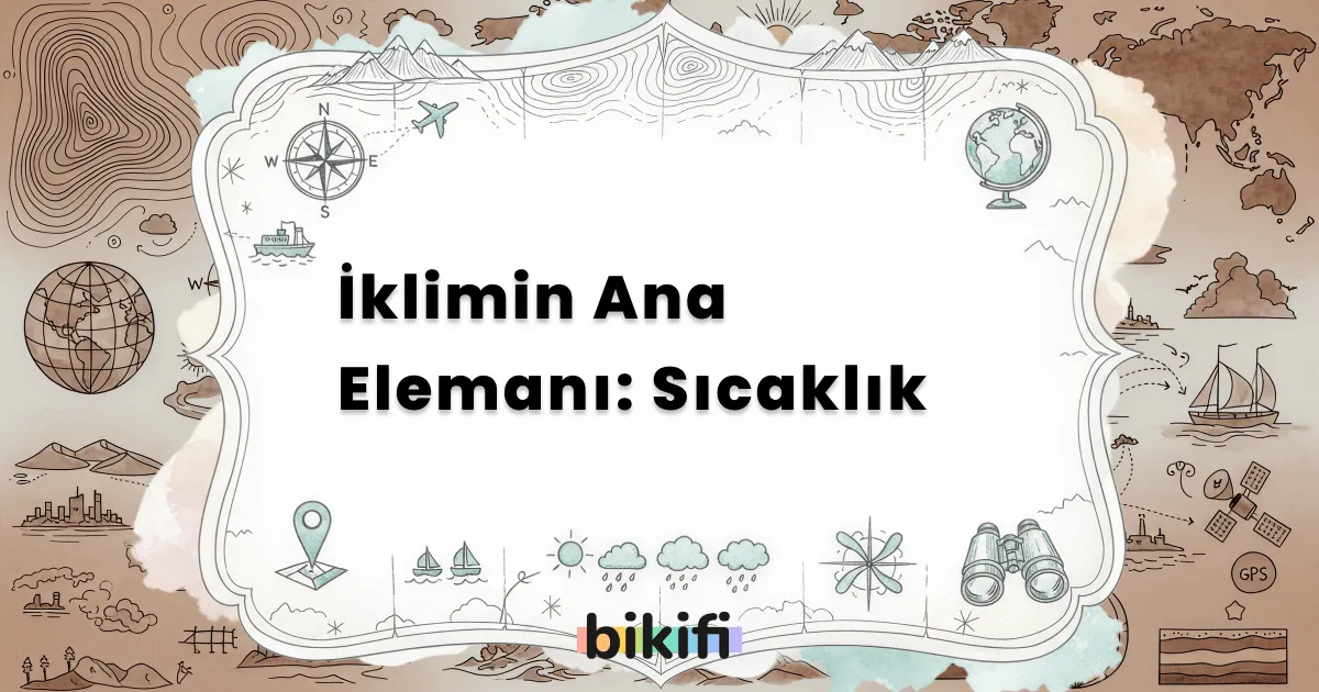 İklimin Ana Elemanı: Sıcaklık