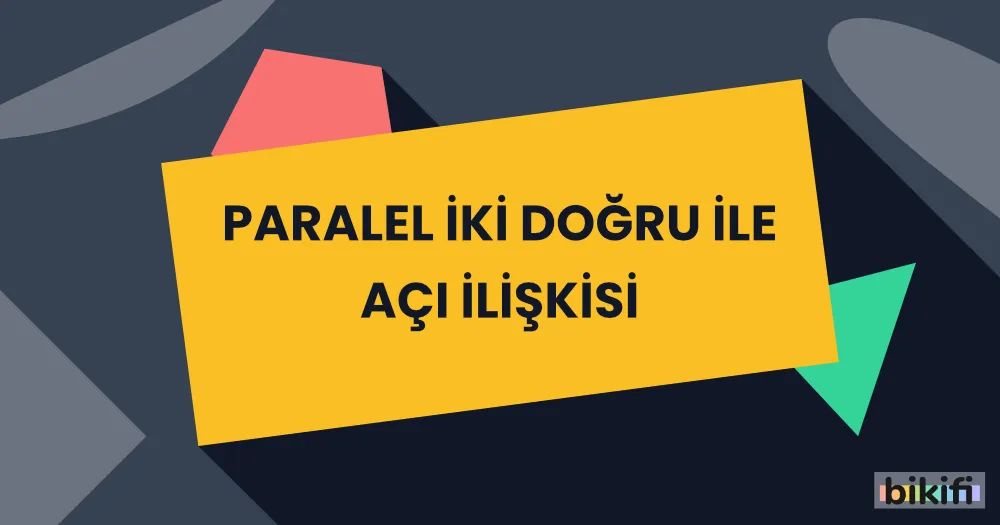 Paralel İki Doğru ile Açı İlişkisi