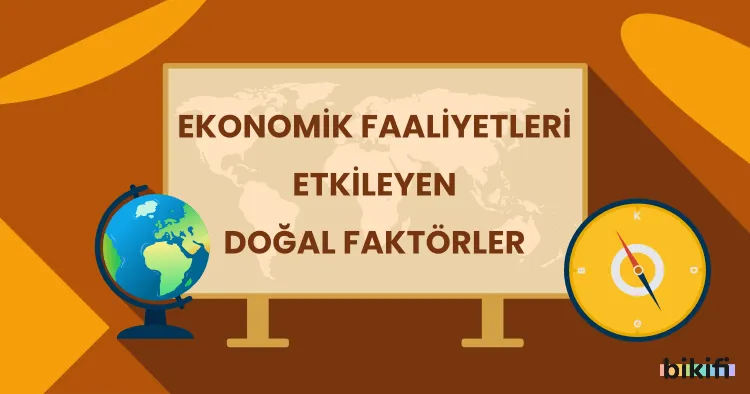 Ekonomik Faaliyetleri Etkileyen Doğal Faktörler