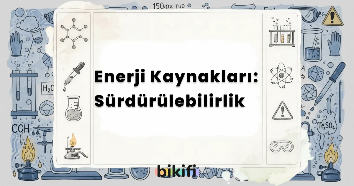 Enerji Kaynakları: Sürdürülebilirlik