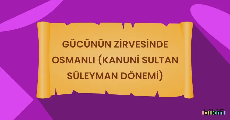 Gücünün Zirvesinde Osmanlı (Kanuni Sultan Süleyman Dönemi)