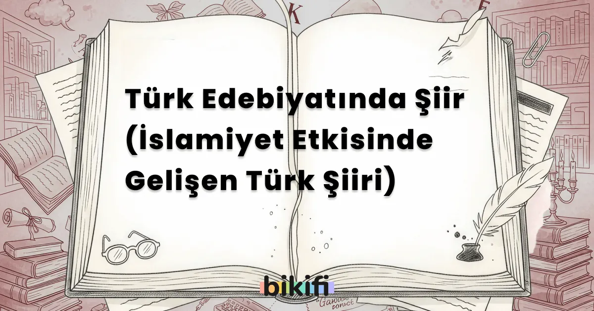 Türk Edebiyatında Şiir (İslamiyet Etkisinde Gelişen Türk Şiiri)