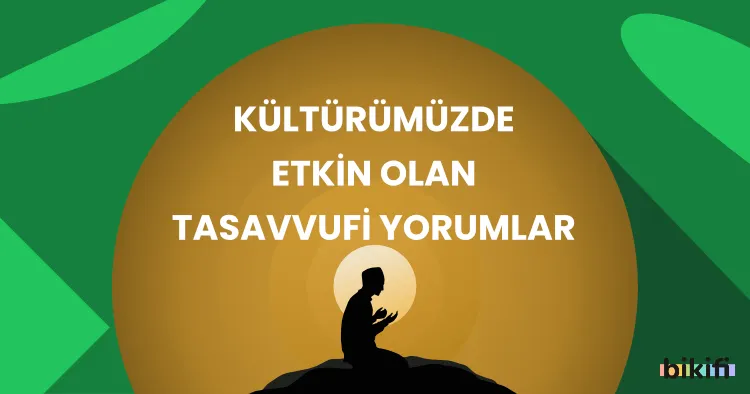 Kültürümüzde Etkin Olan Tasavvufi Yorumlar