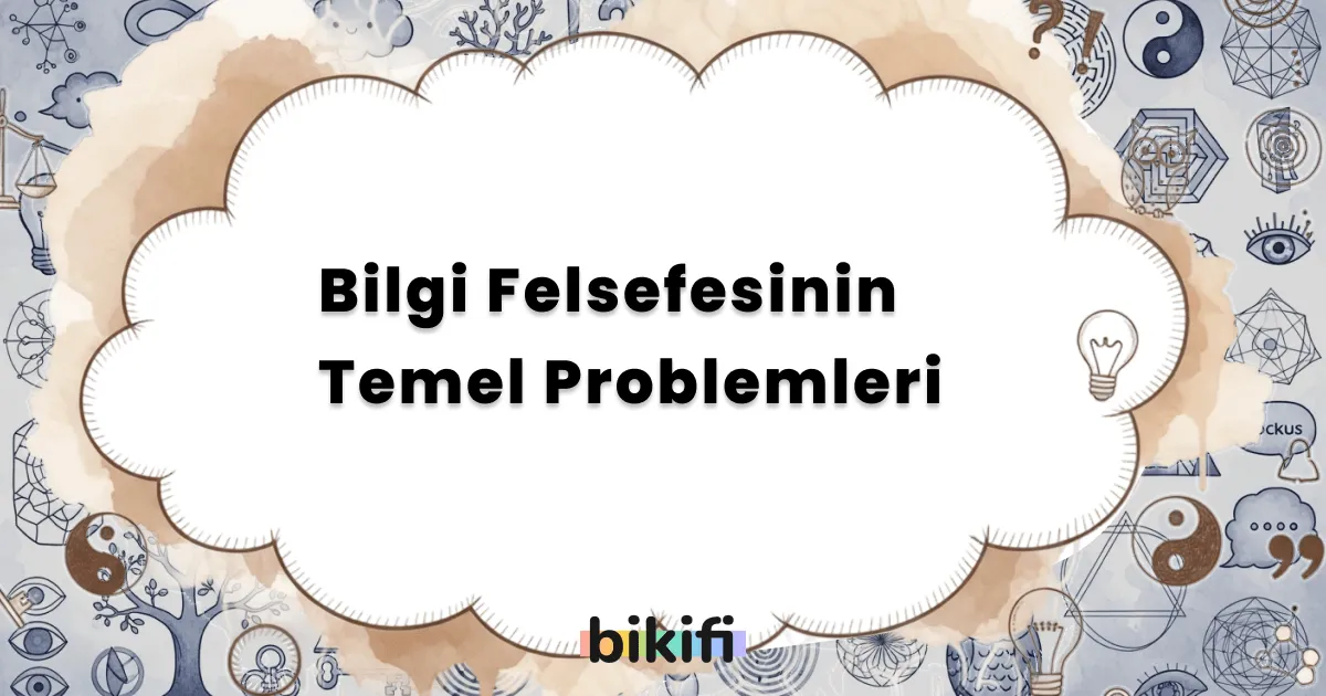 Bilgi Felsefesinin Temel Problemleri