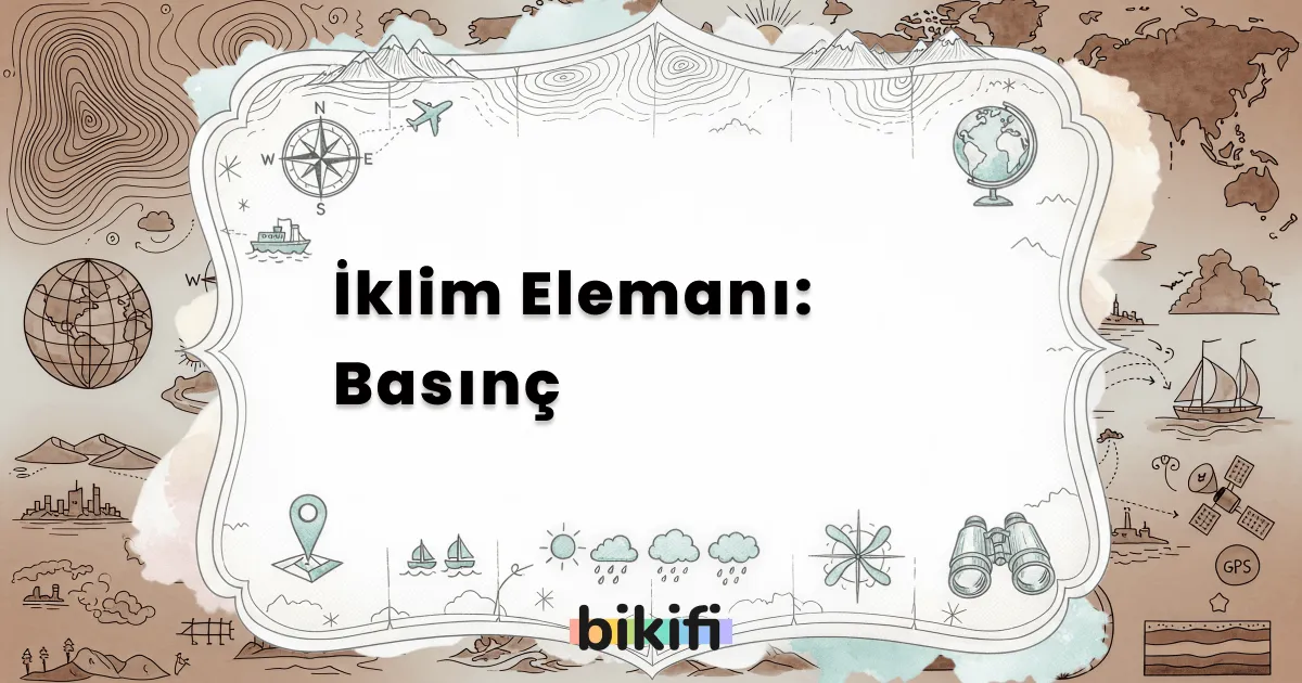 İklim Elemanı: Basınç