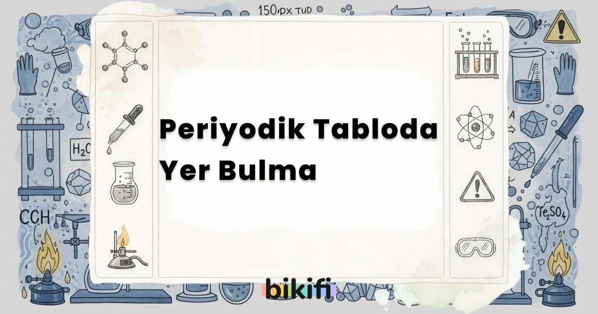 Periyodik Tabloda Yer Bulma