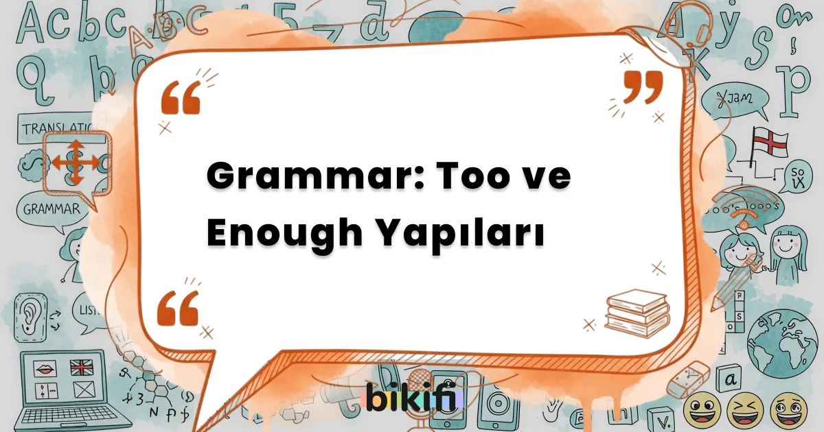Grammar: Too ve Enough Yapıları