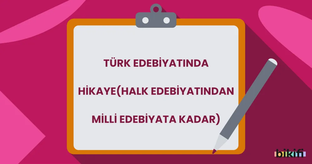 Türk Edebiyatında Hikaye (Halk Edebiyatından – Milli Edebiyata Kadar)