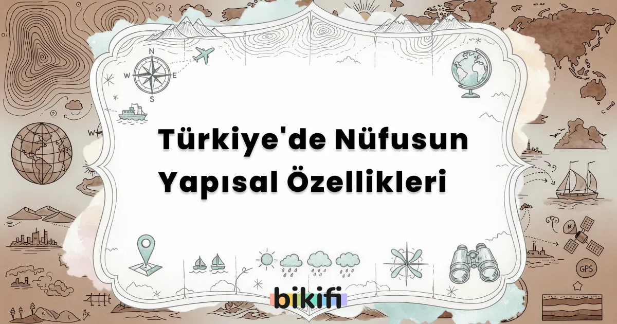 Türkiye’de Nüfusun Yapısal Özellikleri