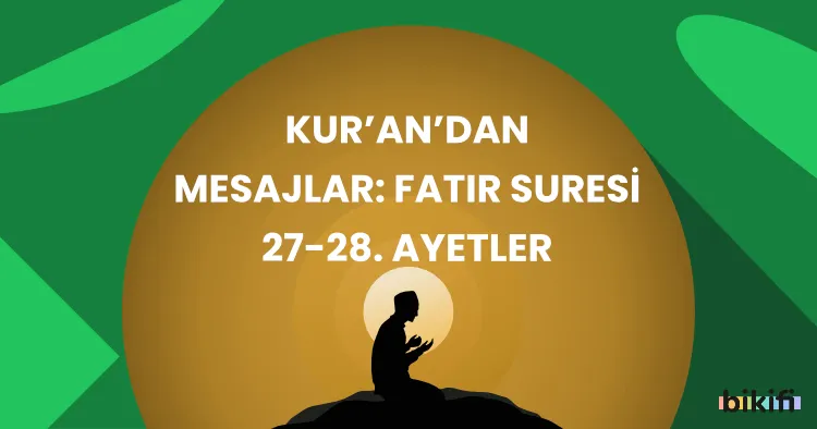 Kur’an’dan Mesajlar: Fatır Suresi 27-28. Ayetler