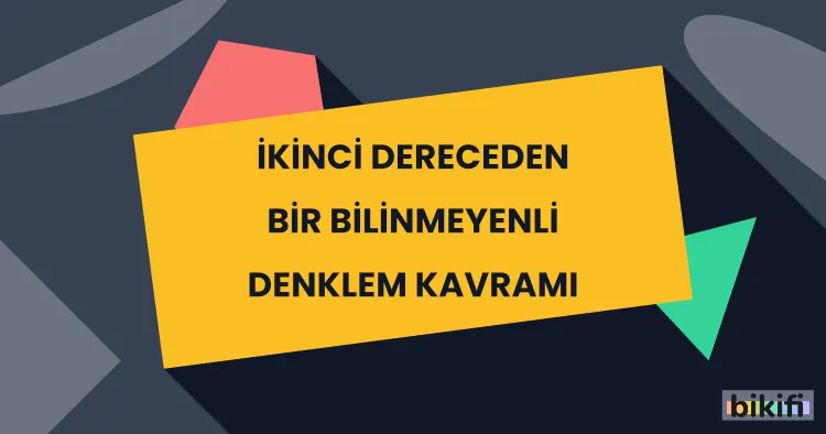 İkinci Dereceden Bir Bilinmeyenli Denklem Kavramı
