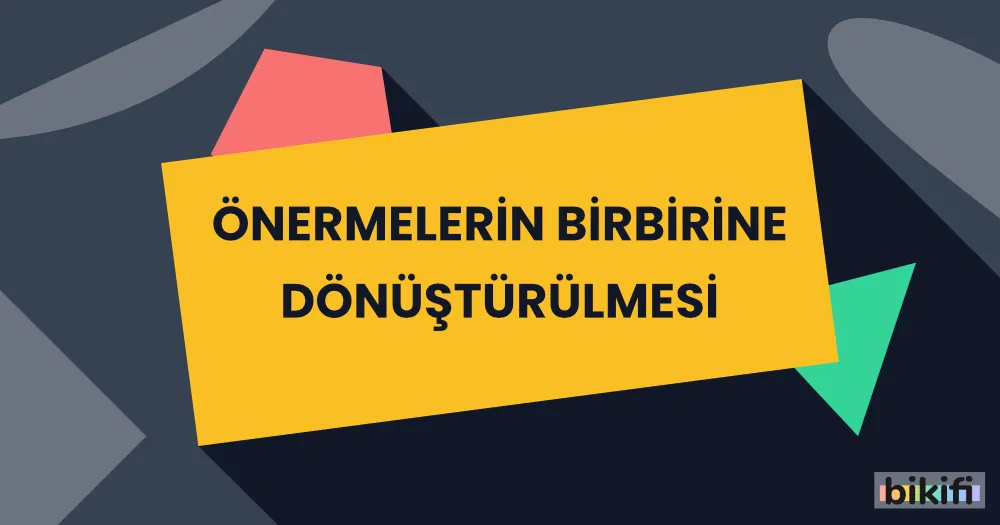 Önermelerin Birbirine Dönüştürülmesi