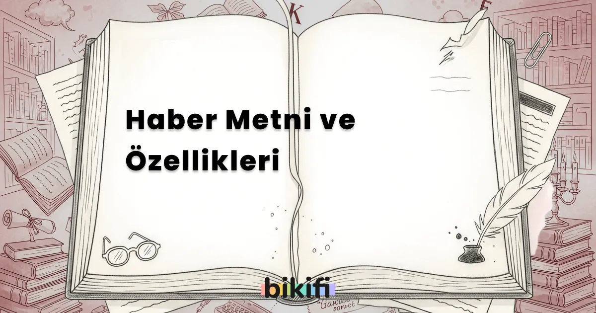 Haber Metni ve Özellikleri