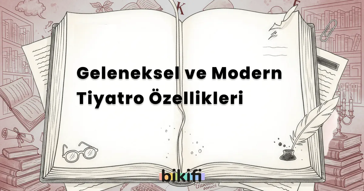 Geleneksel ve Modern Tiyatro Özellikleri