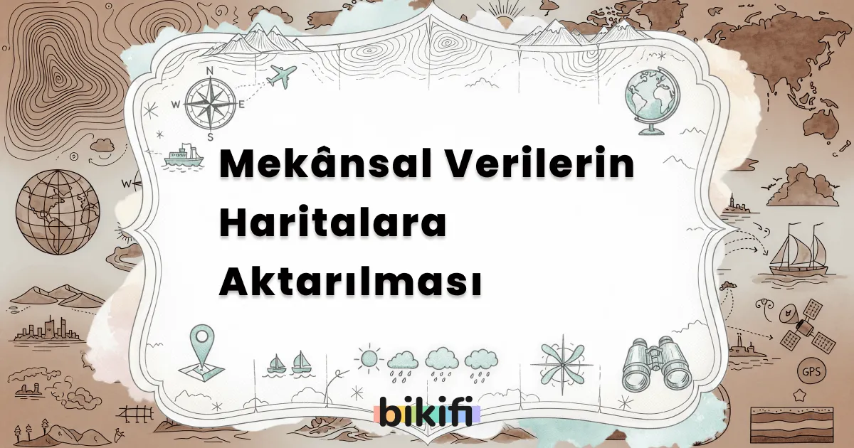 Mekânsal Verilerin Haritalara Aktarılması