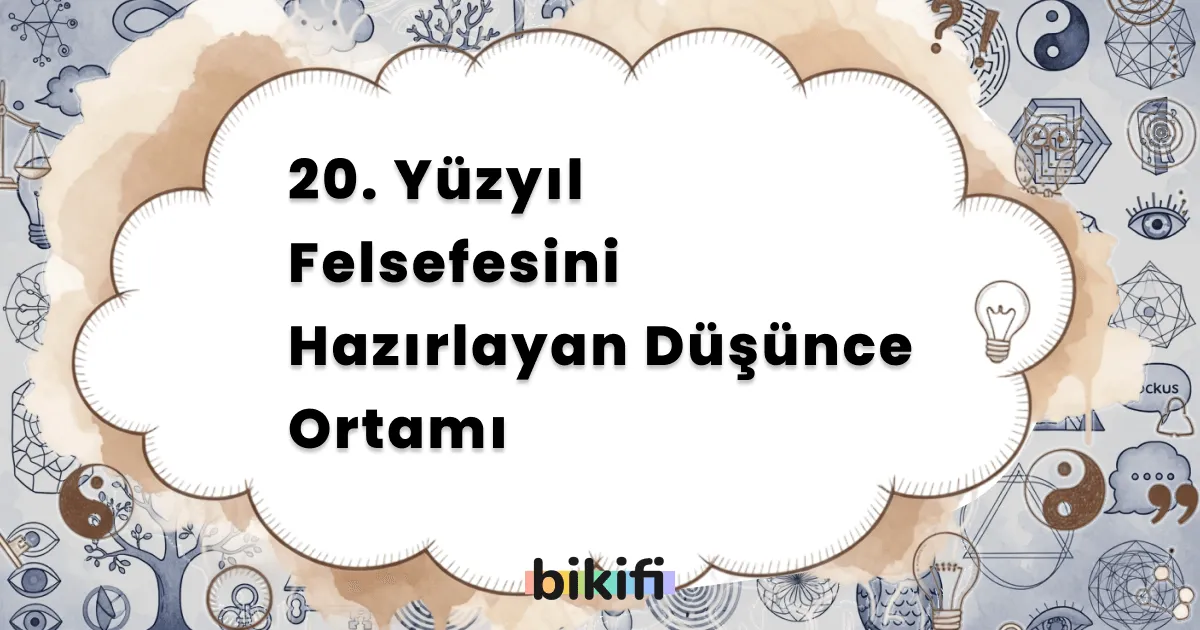 20. Yüzyıl Felsefesini Hazırlayan Düşünce Ortamı