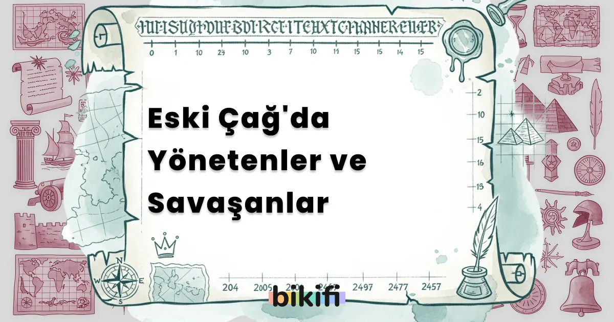 Eski Çağ’da Yönetenler ve Savaşanlar