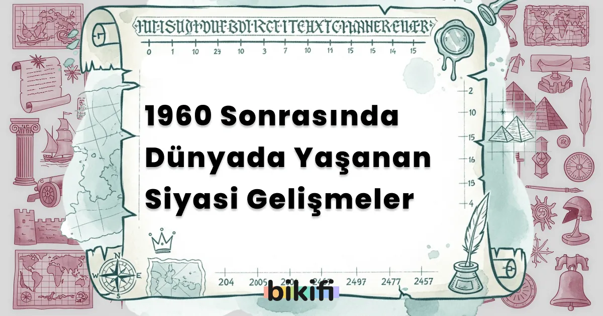 1960 Sonrasında Dünyada Yaşanan Siyasi Gelişmeler