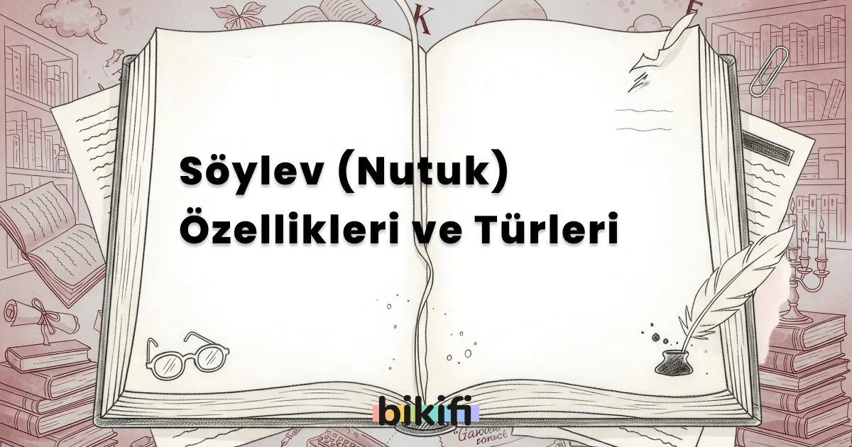 Söylev (Nutuk) Özellikleri ve Türleri