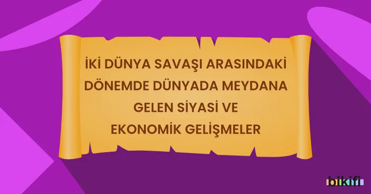 İki Dünya Savaşı Arasındaki Dönemde Dünyada Meydana Gelen Siyasi ve Ekonomik Gelişmeler