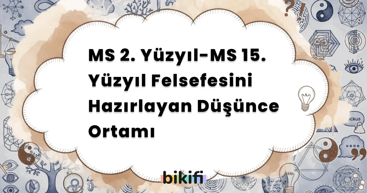 MS 2. Yüzyıl-MS 15. Yüzyıl Felsefesini Hazırlayan Düşünce Ortamı