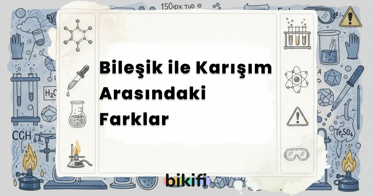 Bileşik ile Karışım Arasındaki Farklar