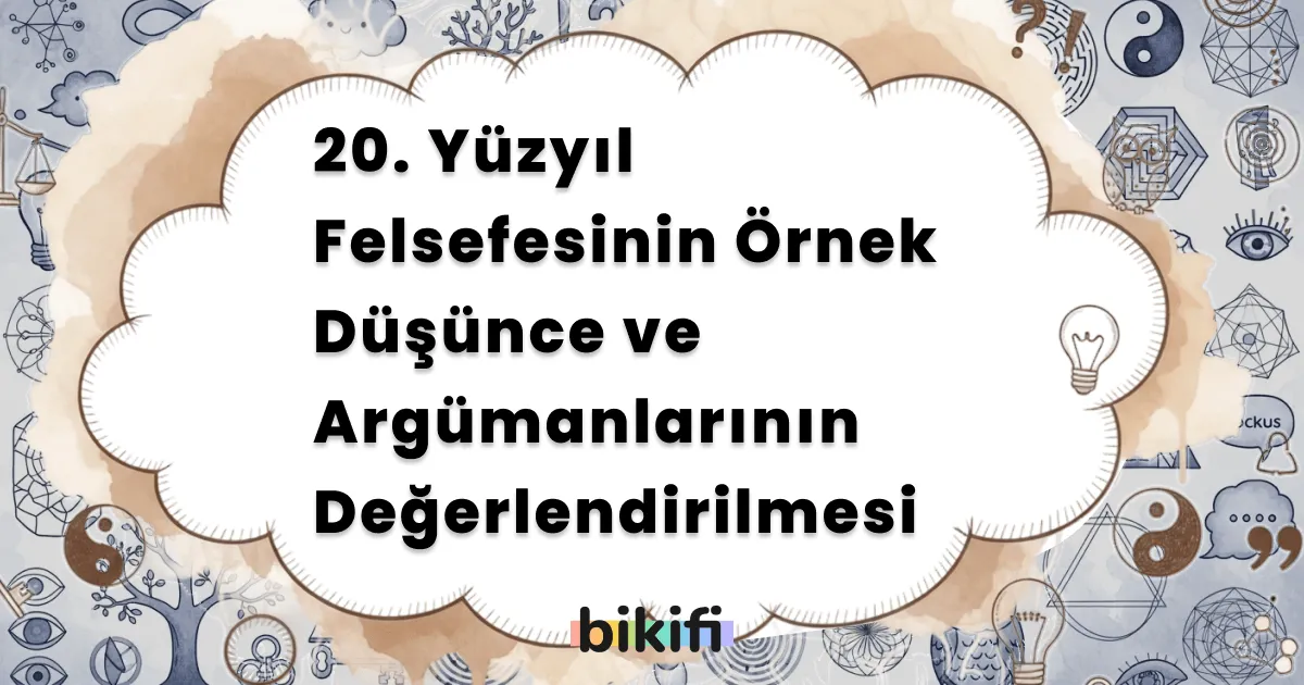 20. Yüzyıl Felsefesinin Örnek Düşünce ve Argümanlarının Değerlendirilmesi