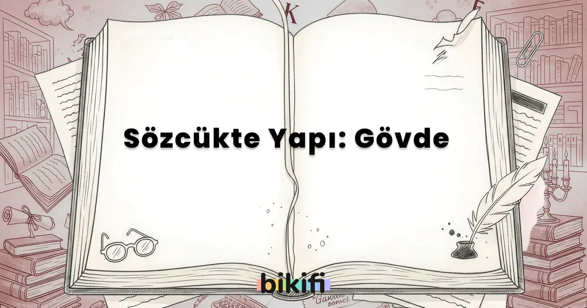 Sözcükte Yapı: Gövde