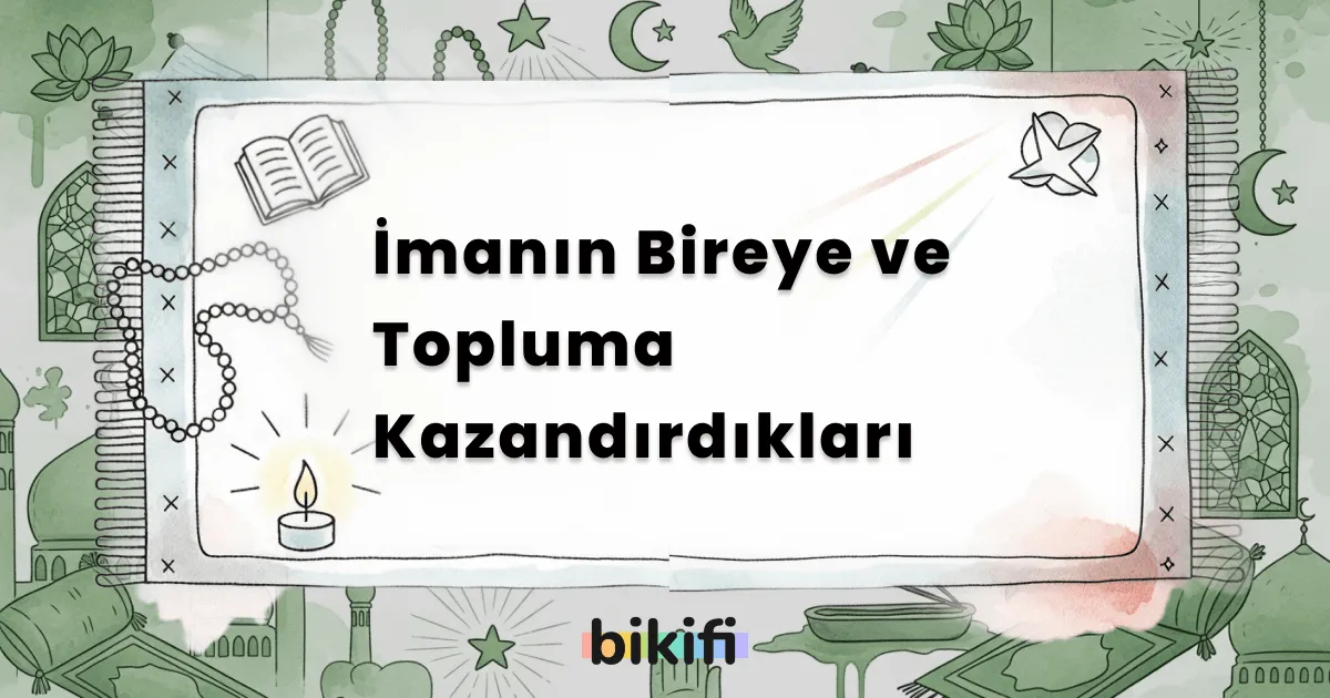 İmanın Bireye ve Topluma Kazandırdıkları