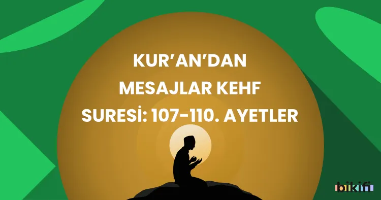 Kur’an’dan Mesajlar: Kehf Suresi 107-110. Ayetler