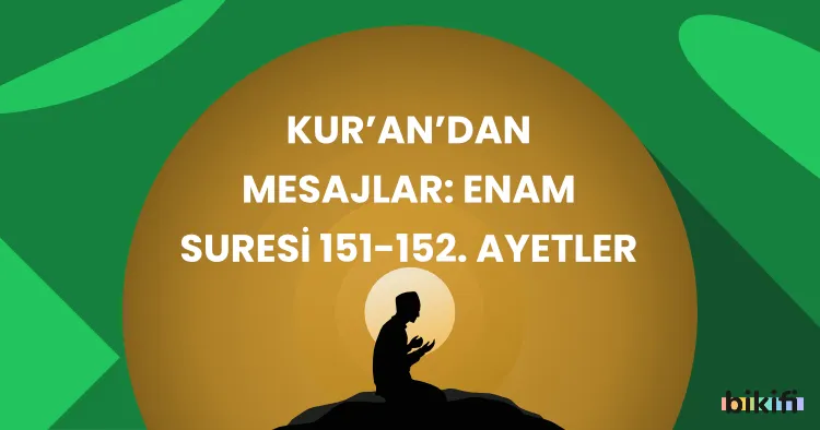 Kur’an’dan Mesajlar: Enam Suresi 151-152. Ayetler