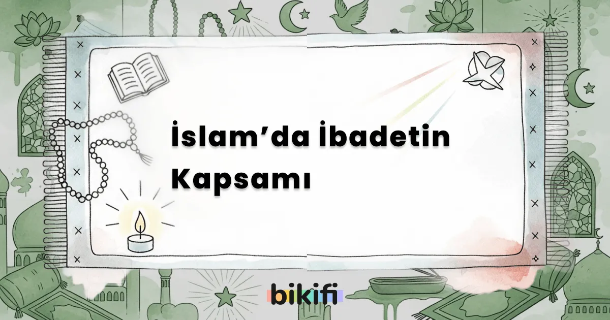 İslam’da İbadetin Kapsamı