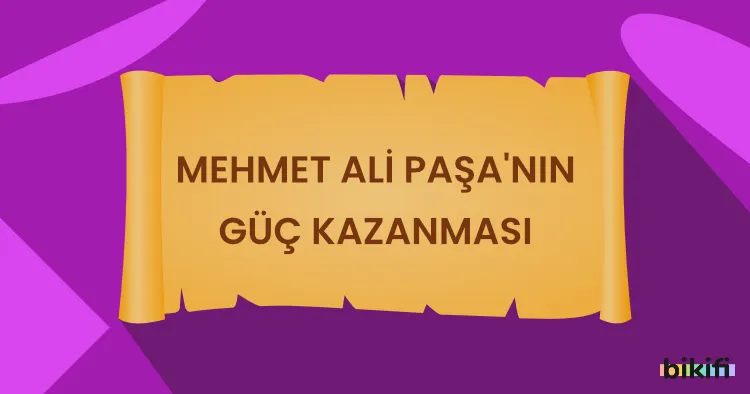 Mehmet Ali Paşa’nın Güç Kazanması