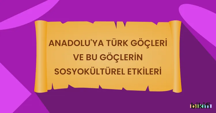 Anadolu’ya Türk Göçleri ve Bu Göçlerin Sosyokültürel Etkileri