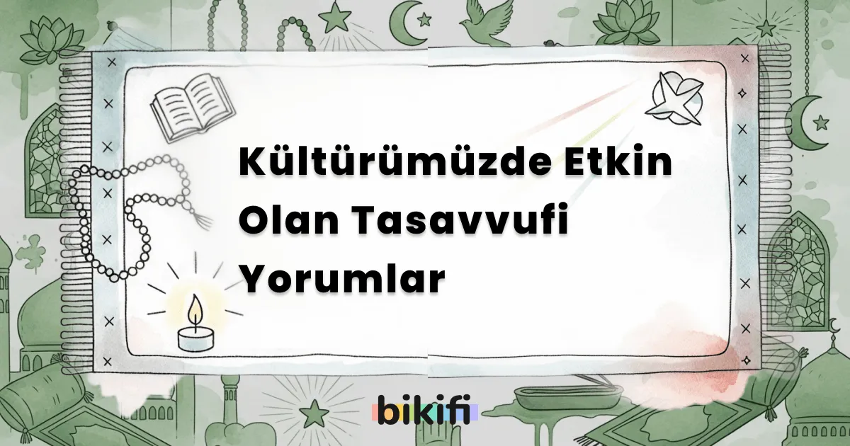 Kültürümüzde Etkin Olan Tasavvufi Yorumlar
