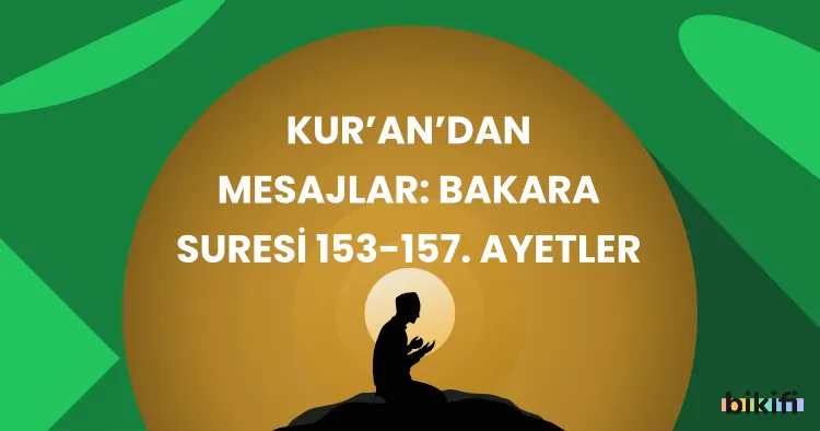 Kur’an’dan Mesajlar: Bakara Suresi 153-157. Ayetler