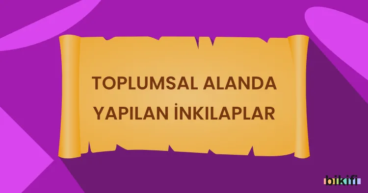 Toplumsal Alanda Yapılan İnkılaplar