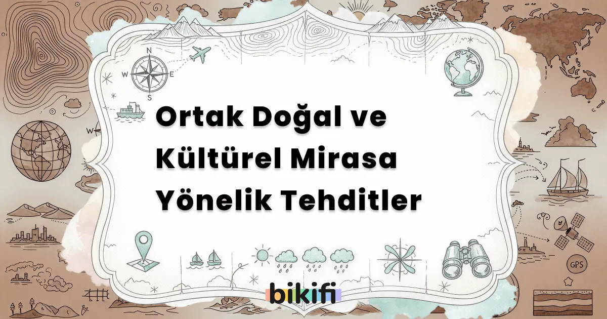 Ortak Doğal ve Kültürel Mirasa Yönelik Tehditler