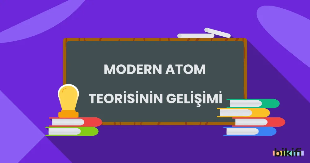 Modern Atom Teorisinin Gelişimi