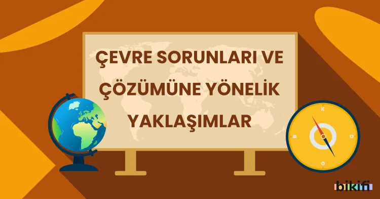 Çevre Sorunları ve Çözümüne Yönelik Yaklaşımlar